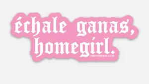 Èchale Ganas, Homegirl Sticker