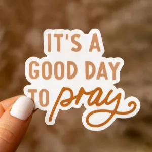 It’s A Good Day to Pray Sticker