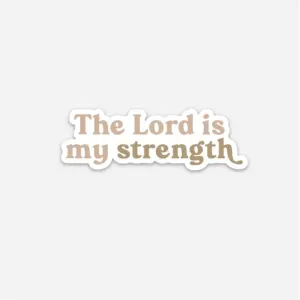 The Lord Is My Strength Sticker